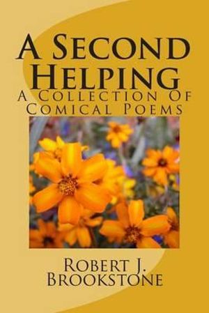 A Second Helping : A Collection Of Comical Poems - MR Robert J Brookstone