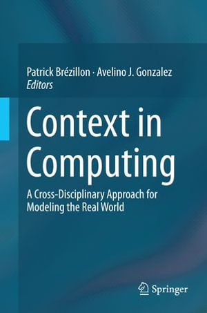 Context in Computing : A Cross-Disciplinary Approach for Modeling the Real World - Patrick Brézillon