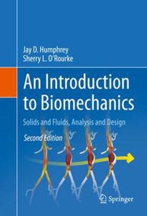 An Introduction to Biomechanics : Solids and Fluids, Analysis and Design - Jay D. Humphrey