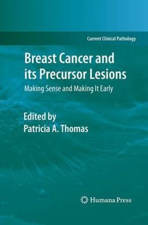 Breast Cancer and its Precursor Lesions : Making Sense and Making It Early - Patricia A. Thomas