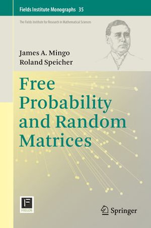 Free Probability and Random Matrices : Mathematics and Statistics (R0) - James A. Mingo
