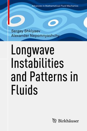 Longwave Instabilities and Patterns in Fluids : Advances in Mathematical Fluid Mechanics - Sergey Shklyaev