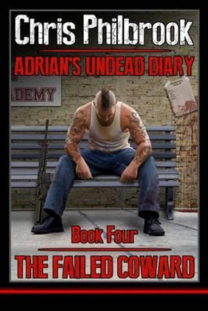 The Failed Coward : Adrian's Undead Diary Book Four - Chris Philbrook