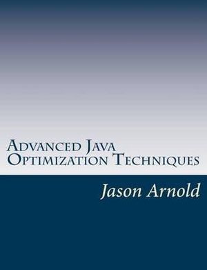 Advanced Java Optimization Techniques - Jason Arnold