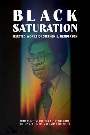 Black Saturation : Selected Works of Stephen E. Henderson - Hazel Arnett Ervin