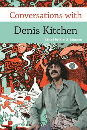 Conversations with Denis Kitchen : Conversations with Comic Artists Series - Kim A. Munson