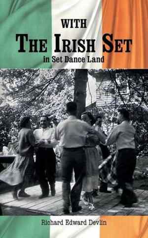 With The Irish Set : in Set Dance Land - Richard Edward Devlin