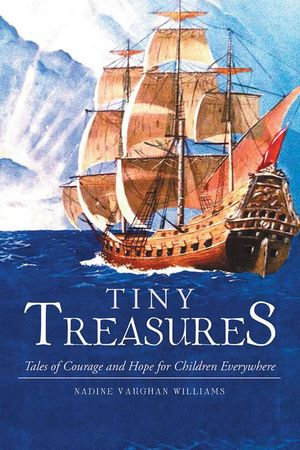 Tiny Treasures : Tales of Courage and Hope for Children Everywhere! - Nadine Vaughan Williams