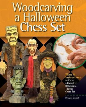 Woodcarving a Halloween Chess Set : Patterns and Instructions for Caricature Carving - Dwayne Gosnell