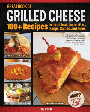 Great Book of Grilled Cheese : 100+ Recipes for the Ultimate Comfort Food, Soups, Salads, and Sides - Kim Wilcox