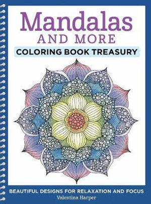 Mandalas and More Coloring Book Treasury : Beautiful Designs for Relaxation and Focus - Valentina Harper