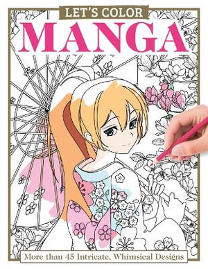 Let's Color Manga : More than 45 Intricate, Whimsical Designs - Alice Pettillo