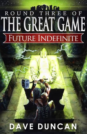 Future Indefinite : The Great Game : Book 3 - Dave Duncan