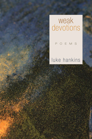 Weak Devotions : poems - Luke Hankins