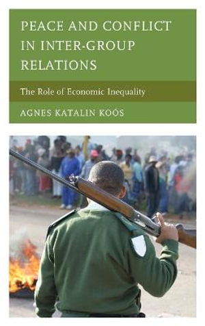 Peace and Conflict in Inter-Group Relations : The Role of Economic Inequality - Agnes Katalin Koos