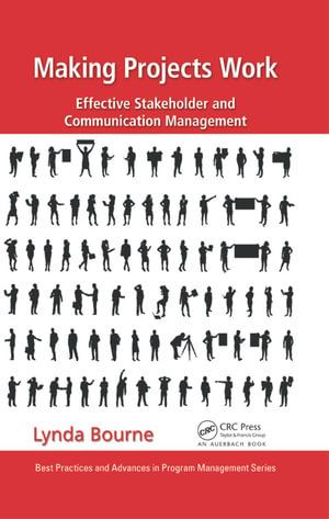 Making Projects Work : Effective Stakeholder and Communication Management - Lynda Bourne