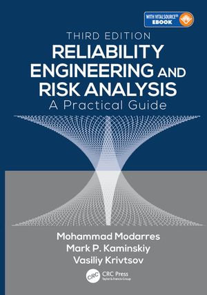 Reliability Engineering and Risk Analysis : A Practical Guide, Third Edition - Mohammad Modarres