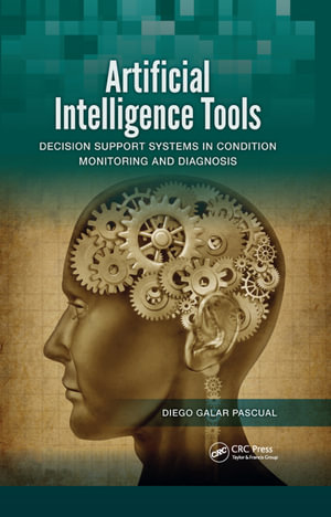 Artificial Intelligence Tools : Decision Support Systems in Condition Monitoring and DIagnosis - Diego Galar Pascual
