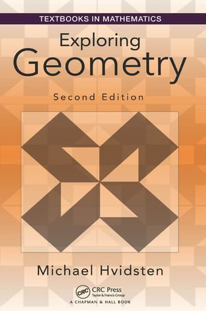 Exploring Geometry : Textbooks in Mathematics - Michael Hvidsten