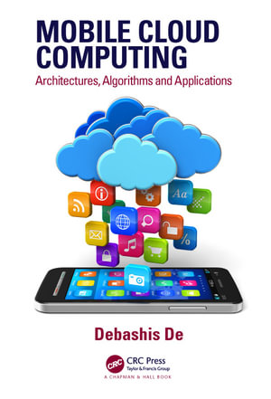 Mobile Cloud Computing : Architectures, Algorithms and Applications - Debashis De
