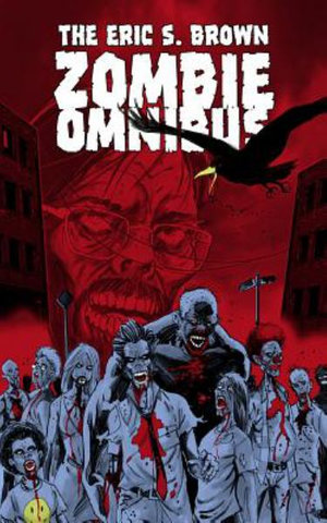 The Eric S. Brown Zombie Omnibus - Eric S. Brown