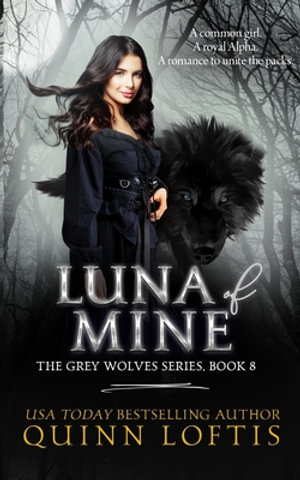 Luna of Mine : The Gray Wolves - Quinn Alyson Loftis