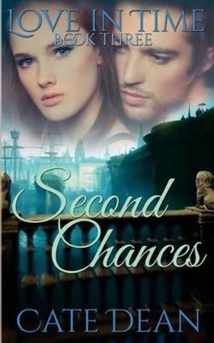 Second Chances (Love in Time Book Three) : Love in Time - Cate Dean
