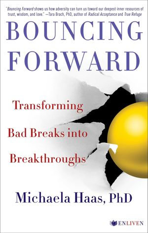 Bouncing Forward : The Art and Science of Cultivating Resilience - Michaela Haas