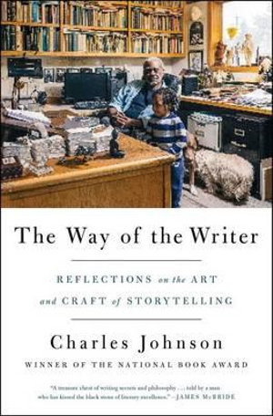 The Way of the Writer : Reflections on the Art and Craft of Storytelling - Charles Johnson
