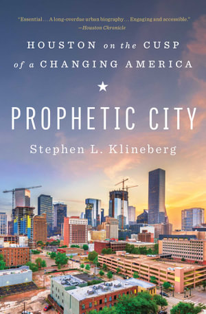 Prophetic City : Houston on the Cusp of a Changing America - Stephen L. Klineberg