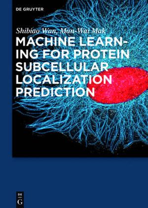 Machine Learning for Protein Subcellular Localization Prediction - Man-Wai Mak