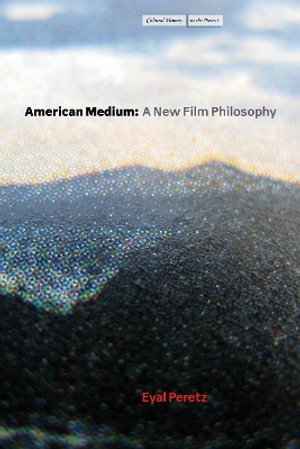 American Medium : A New Film Philosophy - Eyal Peretz