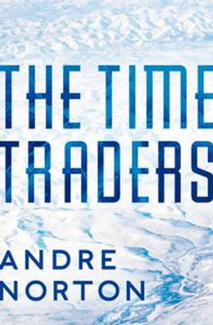 The Time Traders : The Time Traders Series - Andre Norton