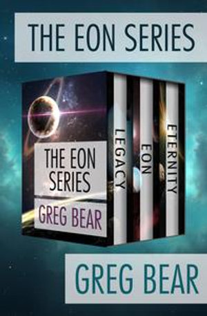 The Eon Series : Legacy, Eon, and Eternity - Greg Bear