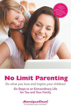 No Limit Parenting : Do What You Love and Inspire Your Children! - Monique Daal