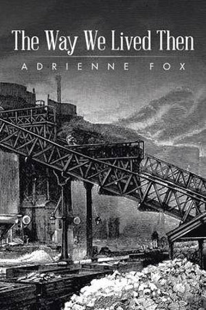 The Way We Lived Then : The Diary of a War Baby - Adrienne Fox