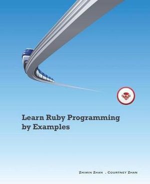 Learn Ruby Programming by Examples - Zhimin Zhan
