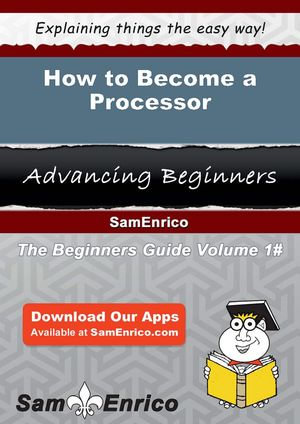 How to Become a Processor : How to Become a Processor - Keener Tatum