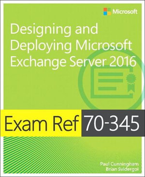 Exam Ref 70-345 Designing and Deploying Microsoft Exchange Server 2016 : Exam Ref - Brian Svidergol
