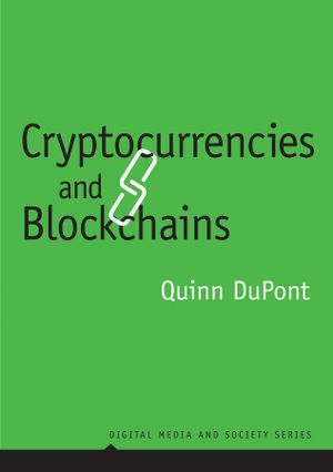 Cryptocurrencies and Blockchains - Quinn DuPont