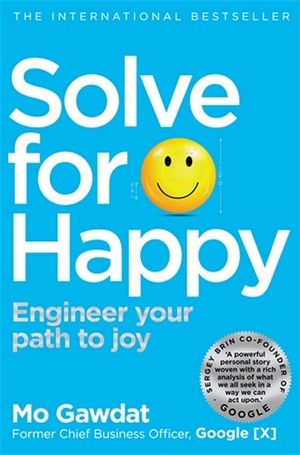 Solve For Happy : Engineer Your Path to Joy - Mo Gawdat
