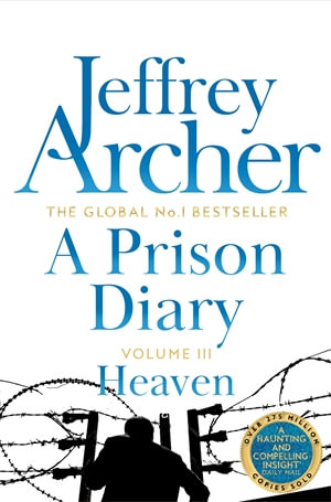 A Prison Diary Volume III: Heaven : Heaven - Jeffrey Archer