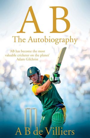 AB de Villiers : The Autobiography - A B de Villiers