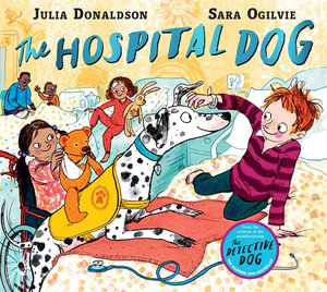 The Hospital Dog : From the creators of Gozzle - Julia Donaldson