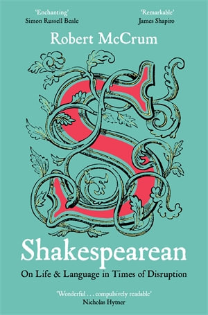 Shakespearean : On Life & Language in Times of Disruption - Robert McCrum