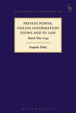 Private Power, Online Information Flows and EU Law : Mind The Gap - Dr Angela Daly
