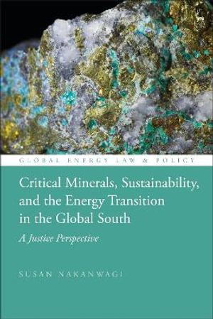 Critical Minerals, Sustainability, and the Energy Transition in the Global South : A Justice Perspective - Susan Nakanwagi