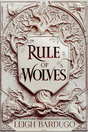 Rule of Wolves : King of Scars : Book 2 - Leigh Bardugo