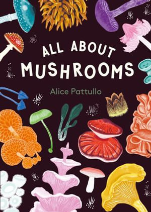 All About Mushrooms - Alice Pattullo