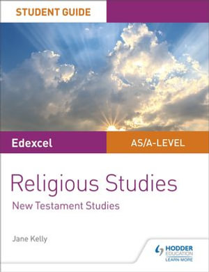 Pearson Edexcel Religious Studies A level/AS Student Guide : New Testament Studies - Jane Kelly